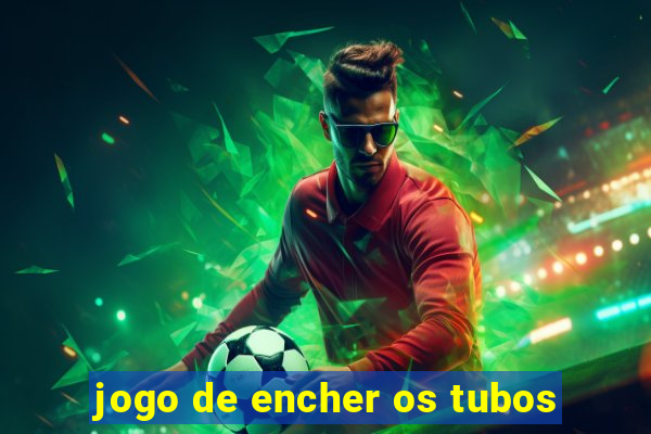 jogo de encher os tubos